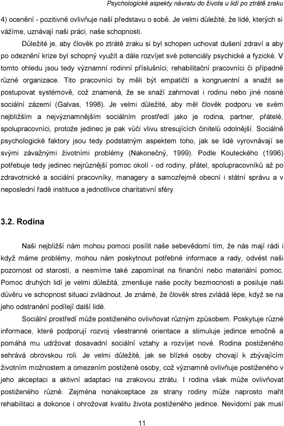 V tomto ohledu jsou tedy významní rodinní příslušníci, rehabilitační pracovníci či případně různé organizace.