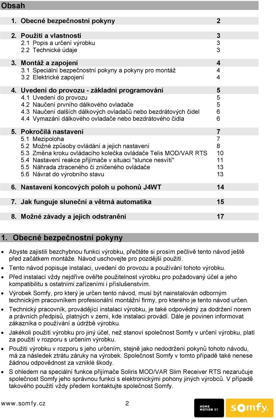 3 Naučení dalších dálkových ovladačů nebo bezdrátových čidel 6 4.4 Vymazání dálkového ovladače nebo bezdrátového čidla 6 5. Pokročilá nastavení 7 5.1 Mezipoloha 7 5.