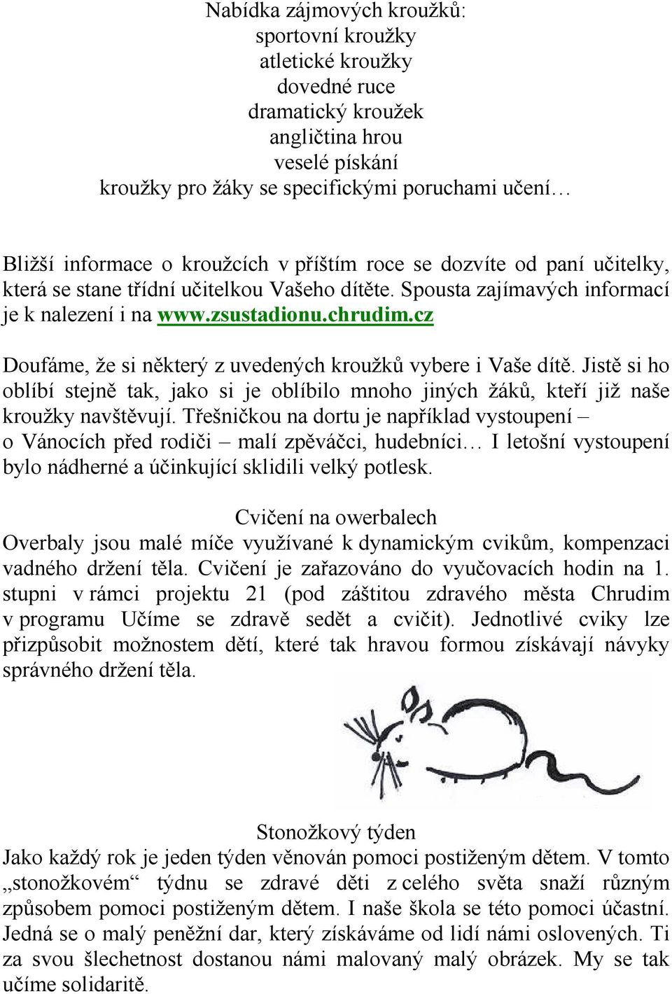 cz Doufáme, že si některý z uvedených kroužků vybere i Vaše dítě. Jistě si ho oblíbí stejně tak, jako si je oblíbilo mnoho jiných žáků, kteří již naše kroužky navštěvují.