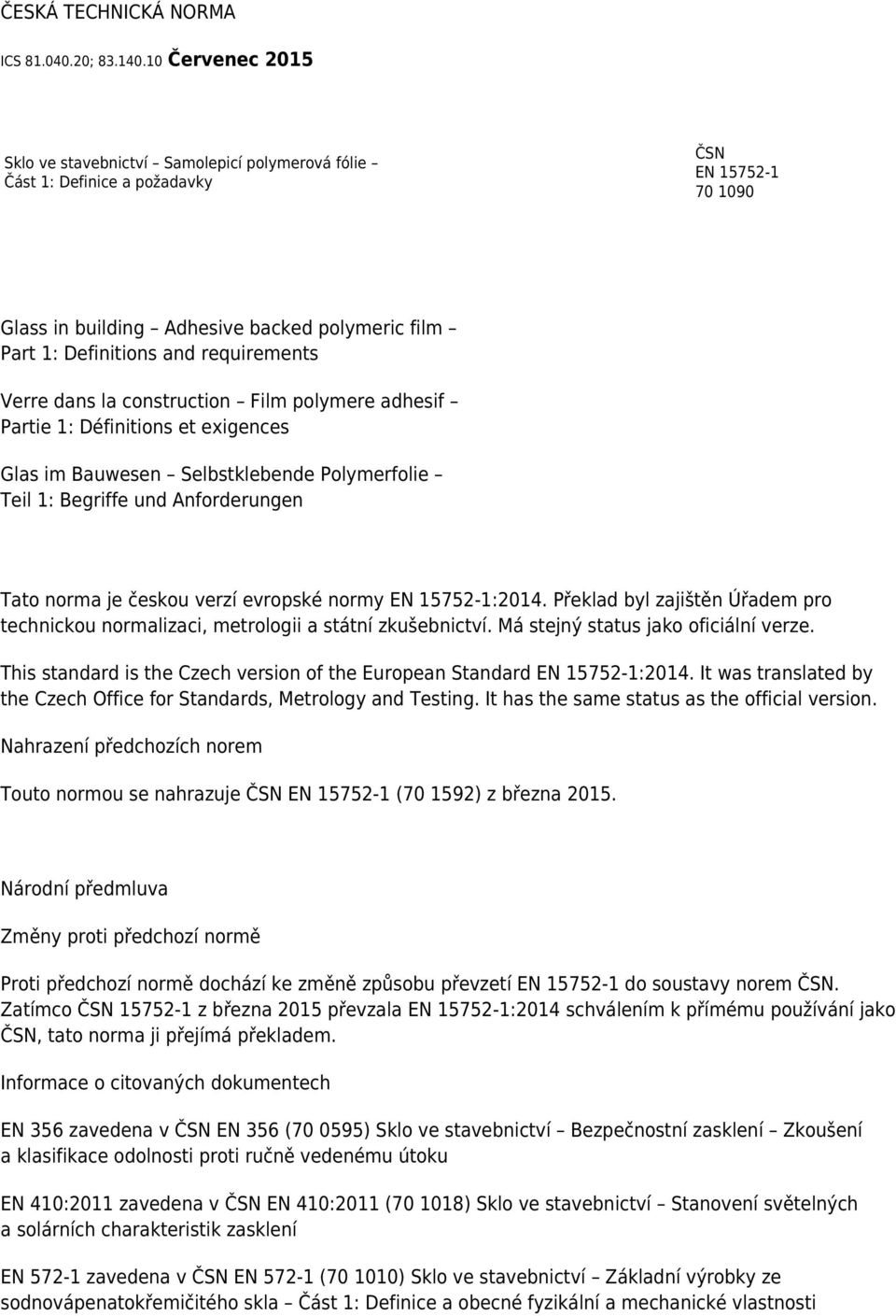 requirements Verre dans la construction Film polymere adhesif Partie 1: Définitions et exigences Glas im Bauwesen Selbstklebende Polymerfolie Teil 1: Begriffe und Anforderungen Tato norma je českou