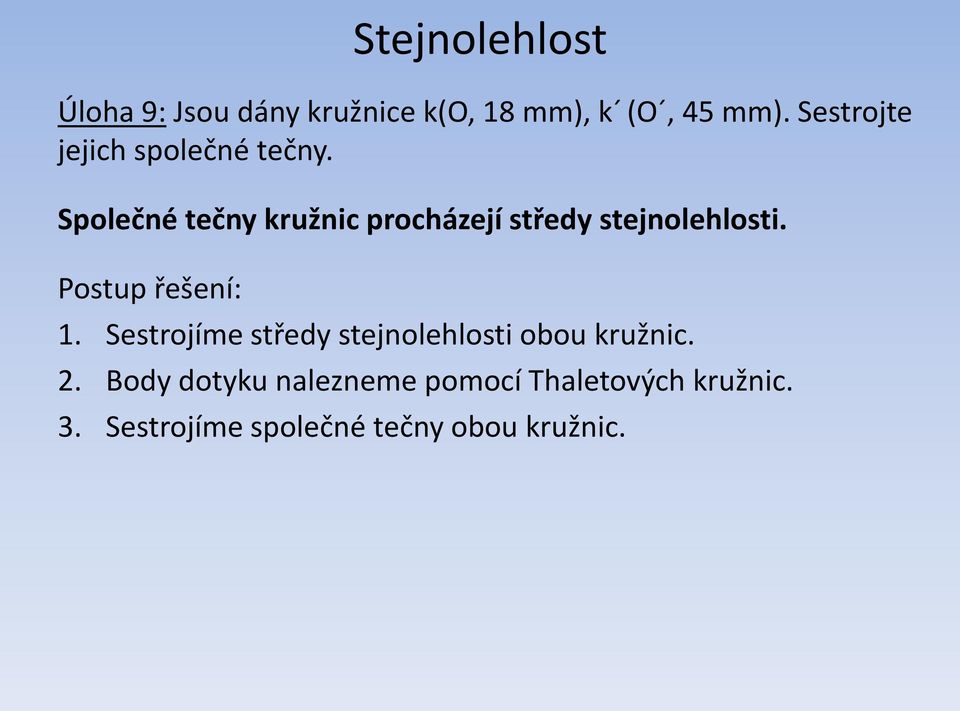 Společné tečny kružnic procházejí středy stejnolehlosti. Postup řešení: 1.