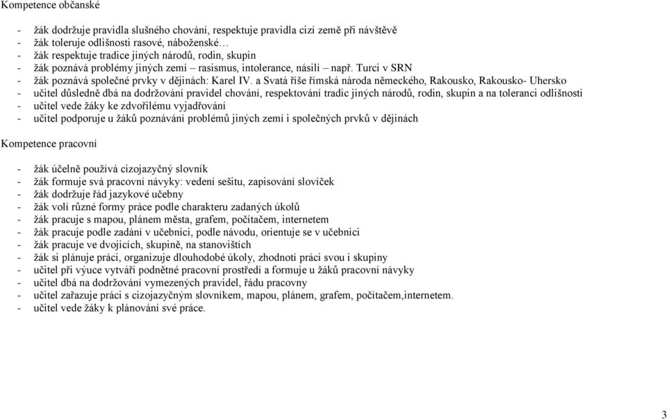 a Svatá říše římská národa německého, Rakousko, Rakousko- Uhersko - učitel důsledně dbá na dodržování pravidel chování, respektování tradic jiných národů, rodin, skupin a na toleranci odlišnosti -