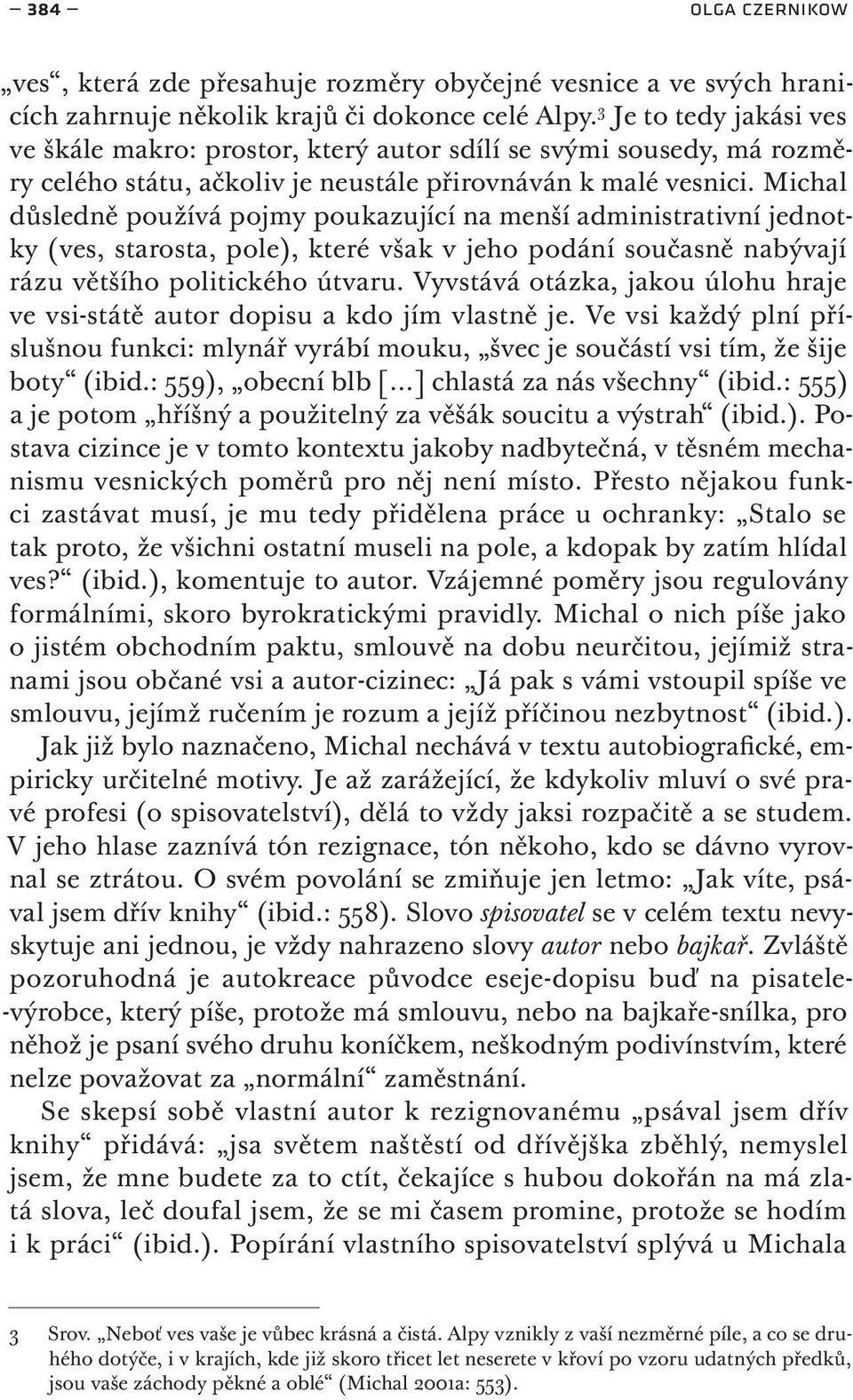 Michal důsledně používá pojmy poukazující na menší administrativní jednotky (ves, starosta, pole), které však v jeho podání současně nabývají rázu většího politického útvaru.