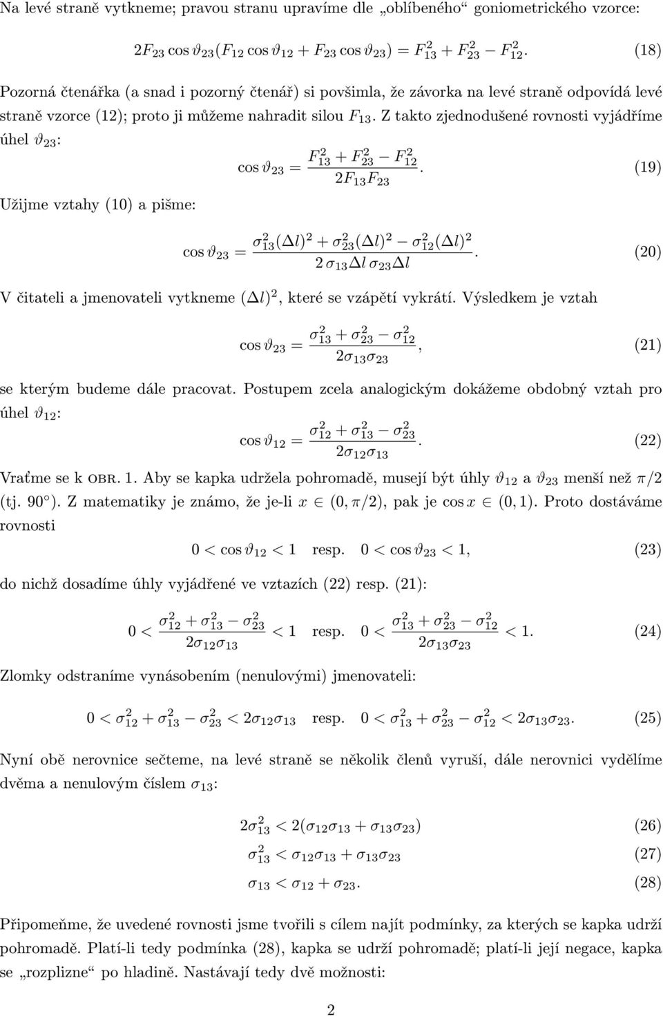 Z takto zjednodušené rovnosti vyjádříme úhel ϑ 23 : Užijme vztahy (10) a pišme: cos ϑ 23 = F 2 13 + F 2 23 F 2 12 2F 13 F 23. (19) cos ϑ 23 = σ2 13( l) 2 + σ23( l) 2 2 σ12( l) 2 2.