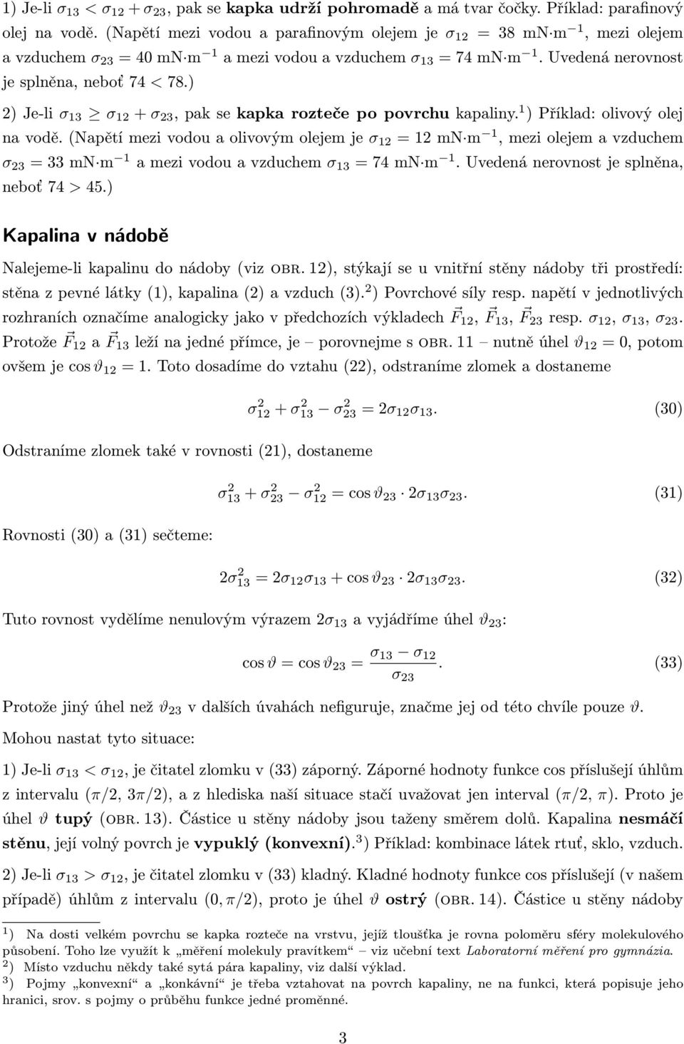 ) 2) Je-li σ 13 σ 12 + σ 23, pak se kapka rozteče po povrchu kapaliny. 1 ) Příklad: olivový olej na vodě.
