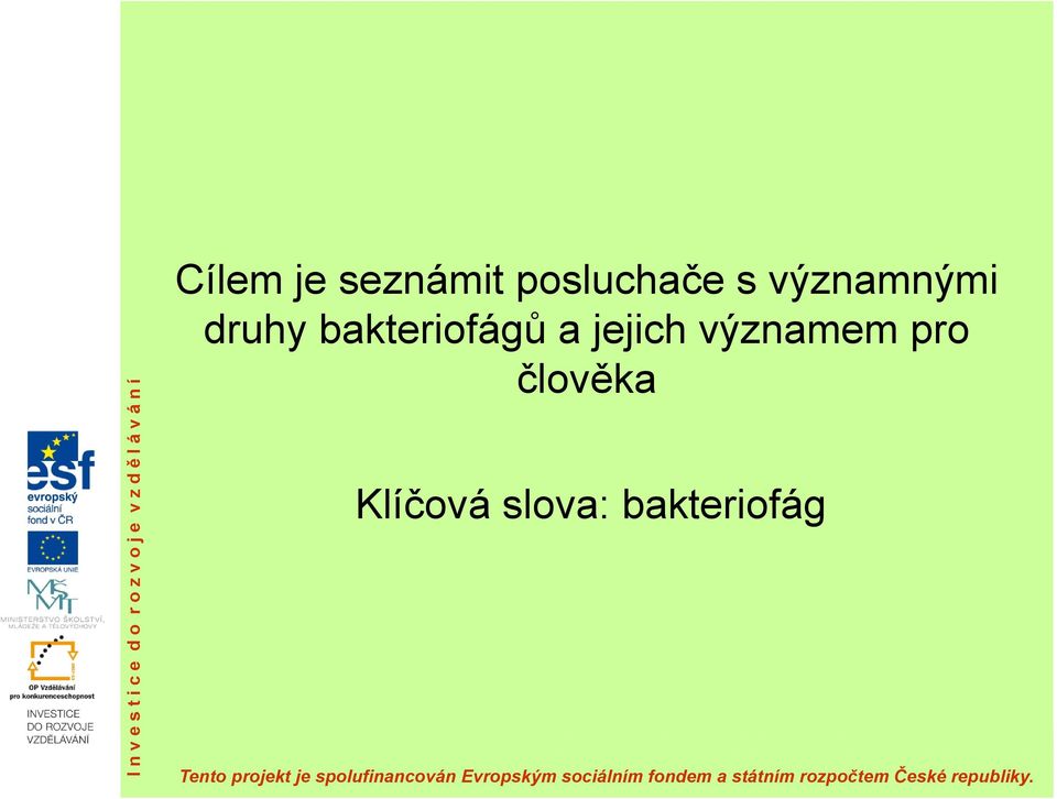 významem pro člověka Klíčová slova: bakteriofág Tento projekt je