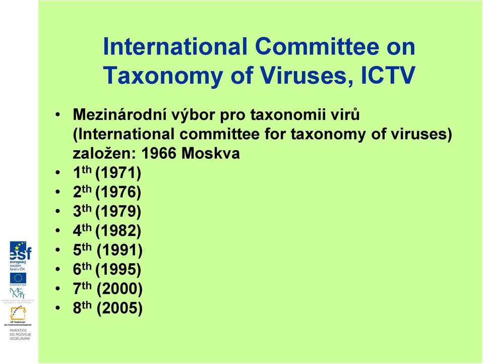 for taxonomy of viruses) založen: 1966 Moskva 1 th (1971) 2 th