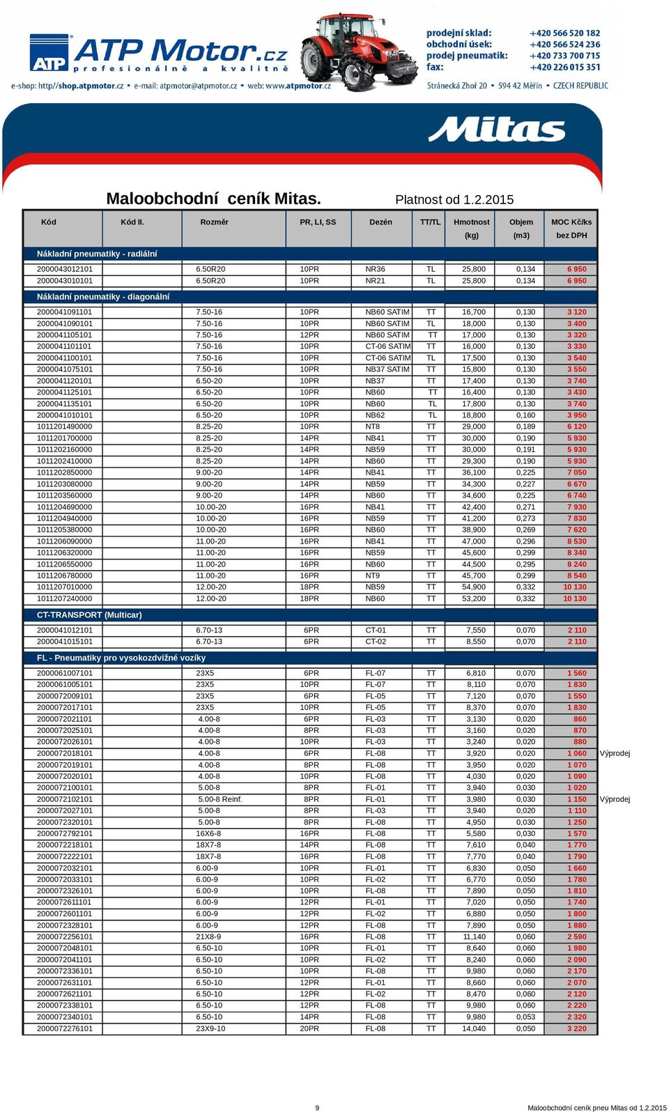 50-16 10PR CT-06 SATIM TT 16,000 0,130 2000041100101 7.50-16 10PR CT-06 SATIM TL 17,500 0,130 2000041075101 7.50-16 10PR NB37 SATIM TT 15,800 0,130 2000041120101 6.