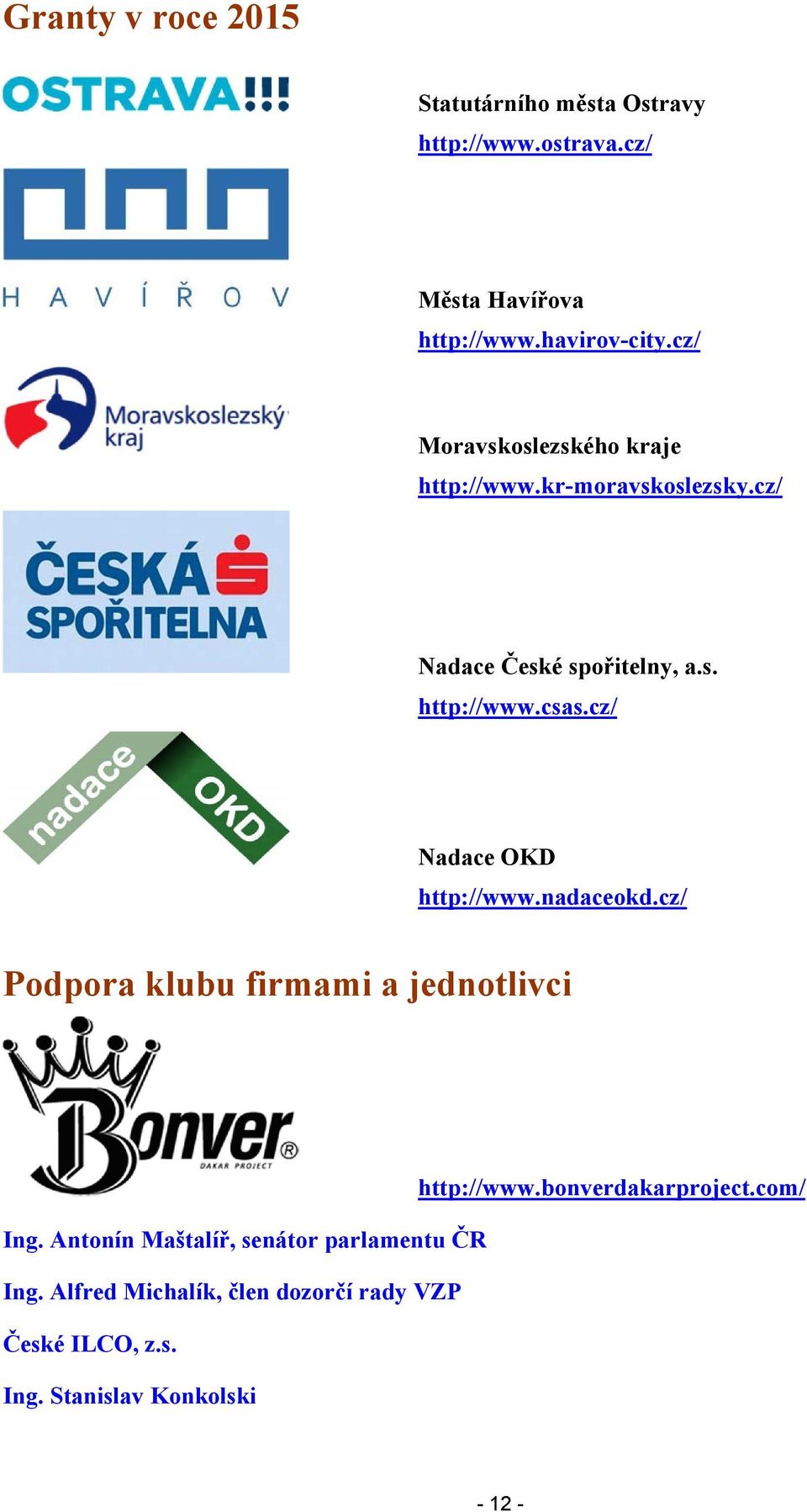 cz/ Nadace OKD http://www.nadaceokd.cz/ Podpora klubu firmami a jednotlivci http://www.bonverdakarproject.com/ Ing.