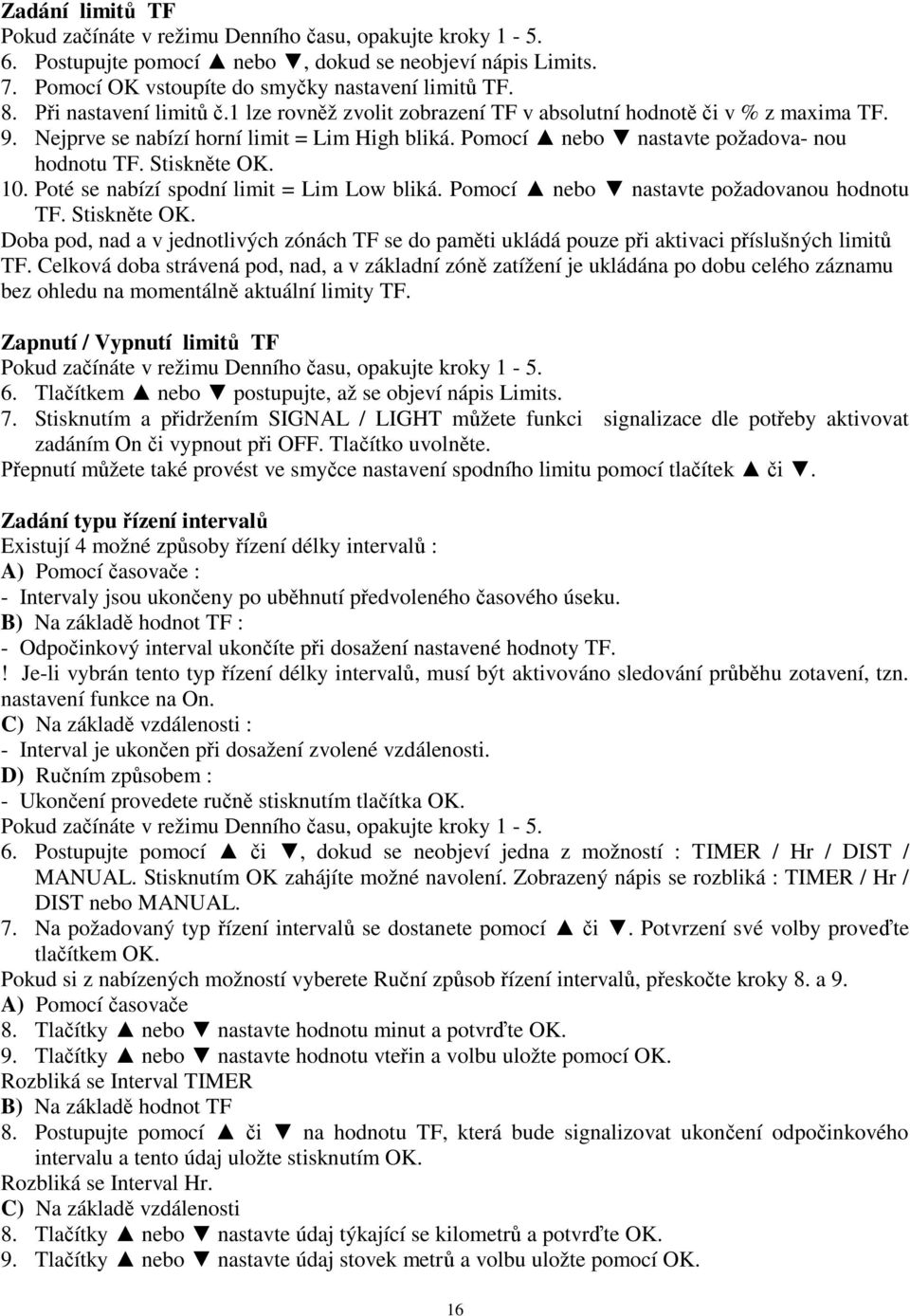 10. Poté se nabízí spodní limit = Lim Low bliká. Pomocí nebo nastavte požadovanou hodnotu TF. Stiskn te OK.