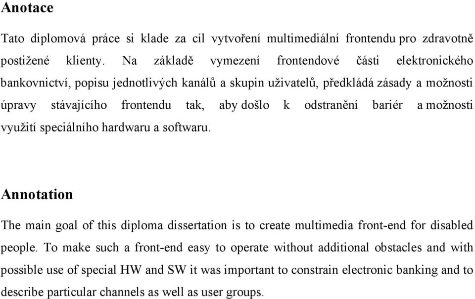 tak, aby došlo k odstranění bariér a možnosti využití speciálního hardwaru a softwaru.