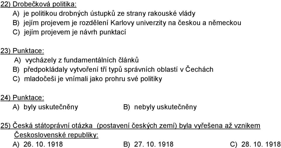 typů správních oblastí v Čechách C) mladočeši je vnímali jako prohru své politiky 24) Punktace: A) byly uskutečněny B) nebyly uskutečněny