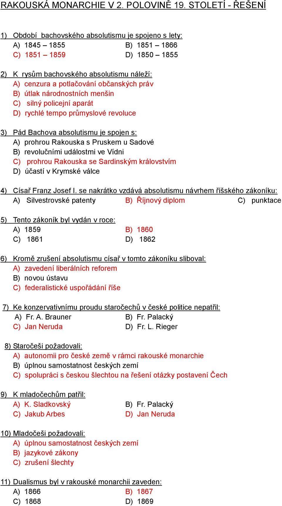 občanských práv B) útlak národnostních menšin C) silný policejní aparát D) rychlé tempo průmyslové revoluce 3) Pád Bachova absolutismu je spojen s: A) prohrou Rakouska s Pruskem u Sadové B)