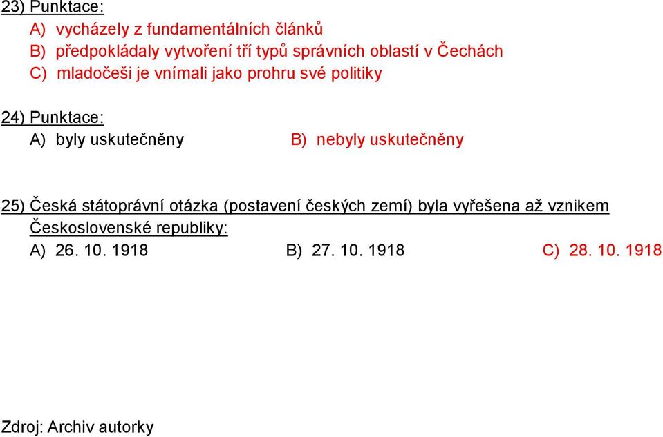 uskutečněny B) nebyly uskutečněny 25) Česká státoprávní otázka (postavení českých zemí) byla