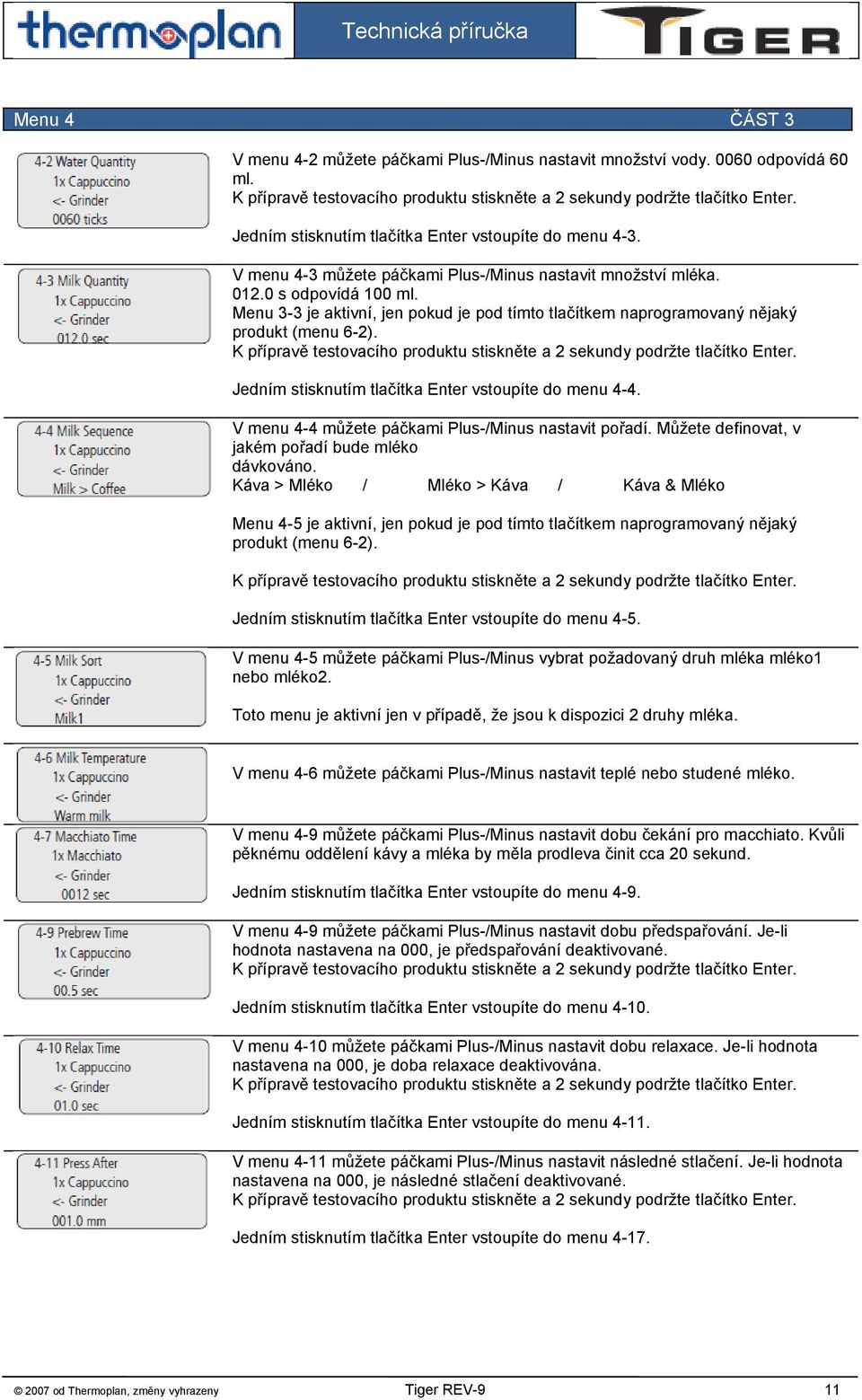 Menu 3-3 je aktivní, jen pokud je pod tímto tlačítkem naprogramovaný nějaký produkt (menu 6-2). K přípravě testovacího produktu stiskněte a 2 sekundy podržte tlačítko Enter.