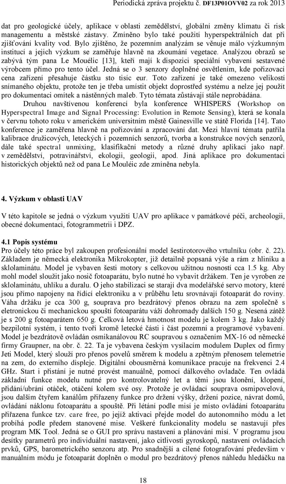 Analýzou obrazů se zabývá tým pana Le Mouélic [13], kteří mají k dispozici speciální vybavení sestavené výrobcem přímo pro tento účel.