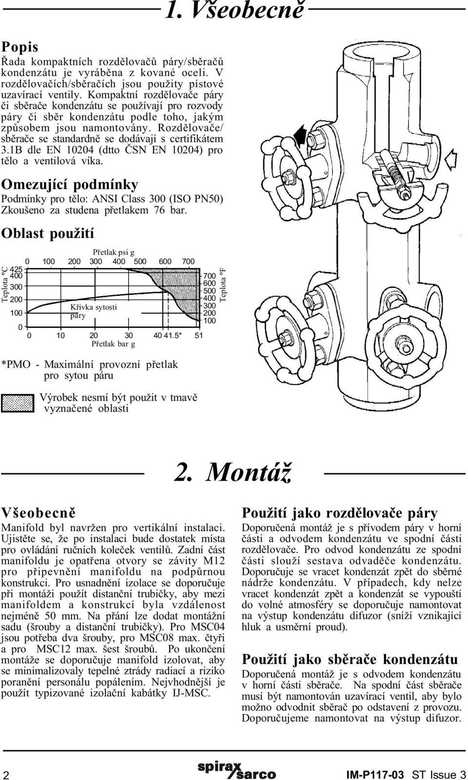 Rozdìlovaèe/ sbìraèe se standardnì se dodávají s certifikátem 3.1B dle EN 10204 (dtto ÈSN EN 10204) pro tìlo a ventilová víka.