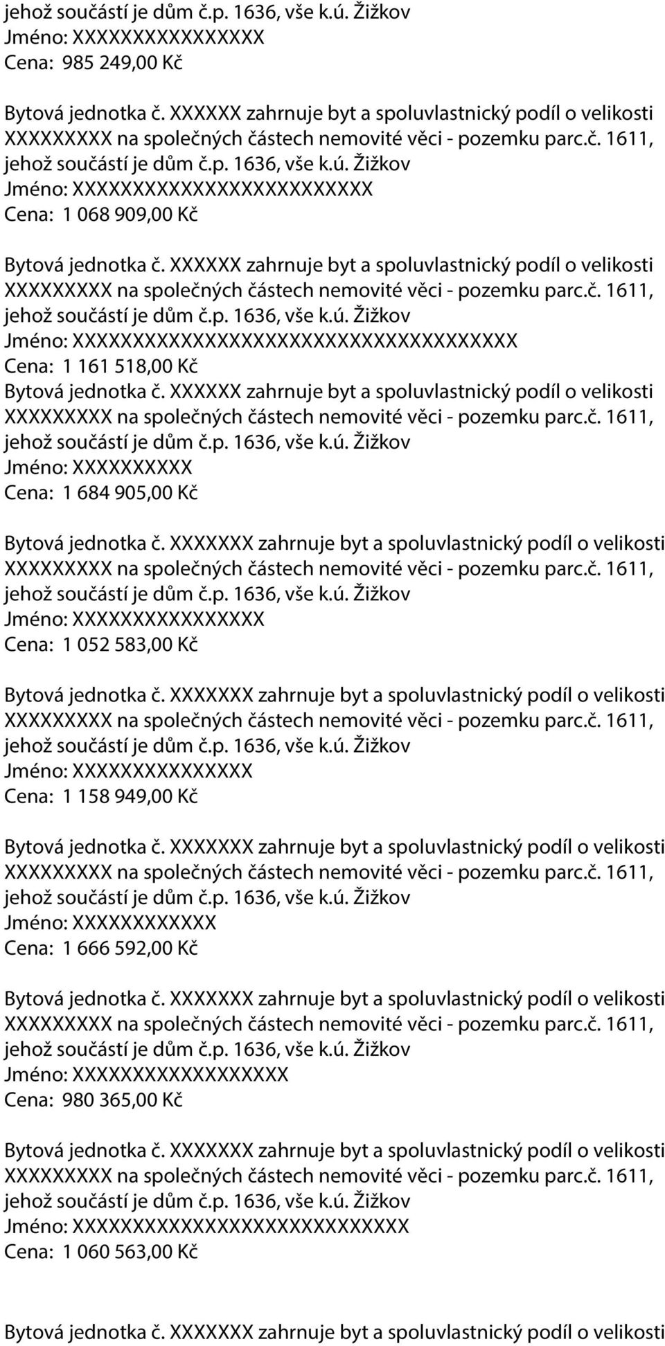 1 684 905,00 Kč XXXX Cena: 1 052 583,00 Kč XXX Cena: 1 158 949,00 Kč