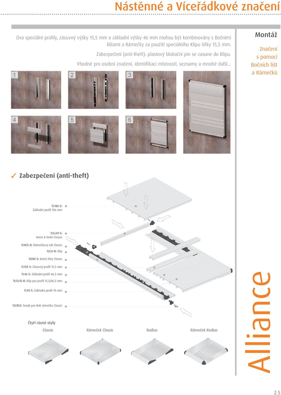 .. Montáž Značení s pomocí Bočních lišt a Rámečků Zabezpečení (anti-theft) TL186-S: Základní proﬁl 186 mm TLCLAT-S: Horní & Dolní Classic TLHCS-B: Rámečkový roh Classic TLCLI-B: Klip TLEKC-S: