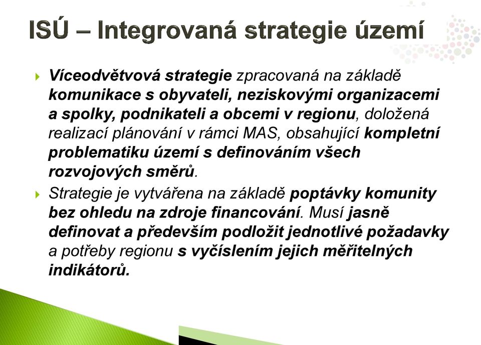 všech rozvojových směrů. Strategie je vytvářena na základě poptávky komunity bez ohledu na zdroje financování.