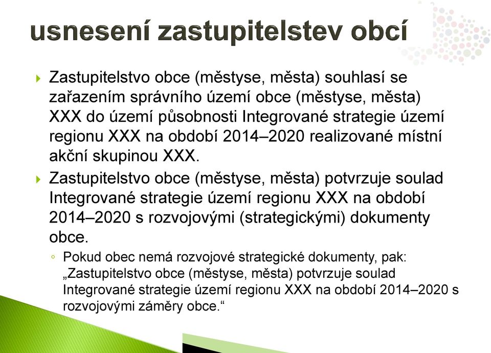 Zastupitelstvo obce (městyse, města) potvrzuje soulad Integrované strategie území regionu XXX na období 2014 2020 s rozvojovými (strategickými)