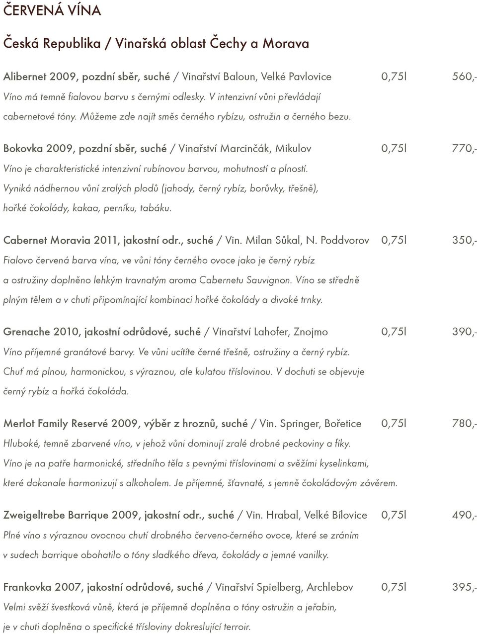 Bokovka 2009, pozdní sbìr, suché / Vinaøství Marcinèák, Mikulov 0,75l 770,- Víno je charakteristické intenzivní rubínovou barvou, mohutností a plností.