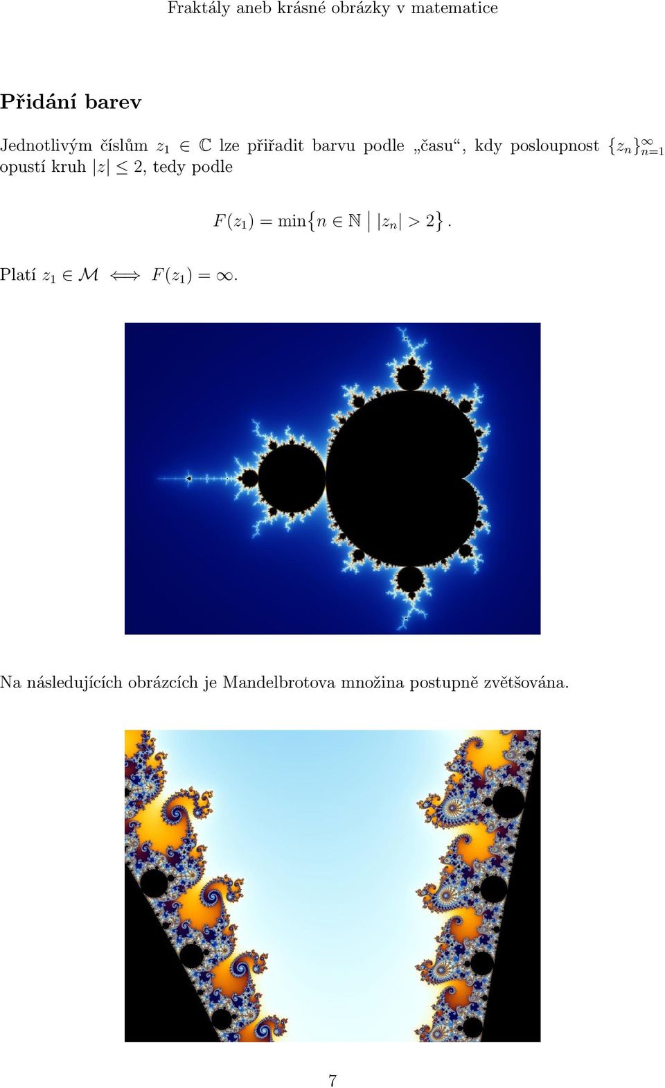 (z 1 ) = min { n N z n > 2 }. Platí z 1 M F (z 1 ) =.