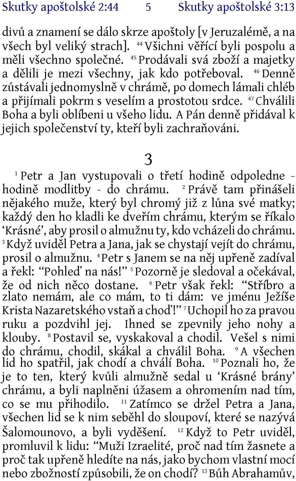 47 Chválili Boha a byli oblíbeni u všeho lidu. A Pán denně přidával k jejich společenství ty, kteří byli zachraňováni.