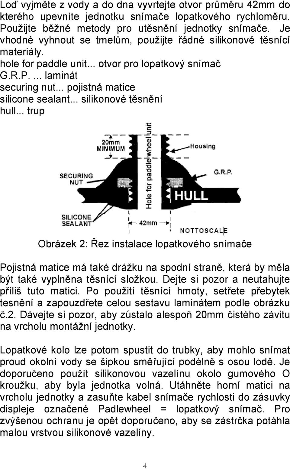 .. silikonové těsnění hull... trup Obrázek 2: Řez instalace lopatkového snímače Pojistná matice má také drážku na spodní straně, která by měla být také vyplněna těsnící složkou.