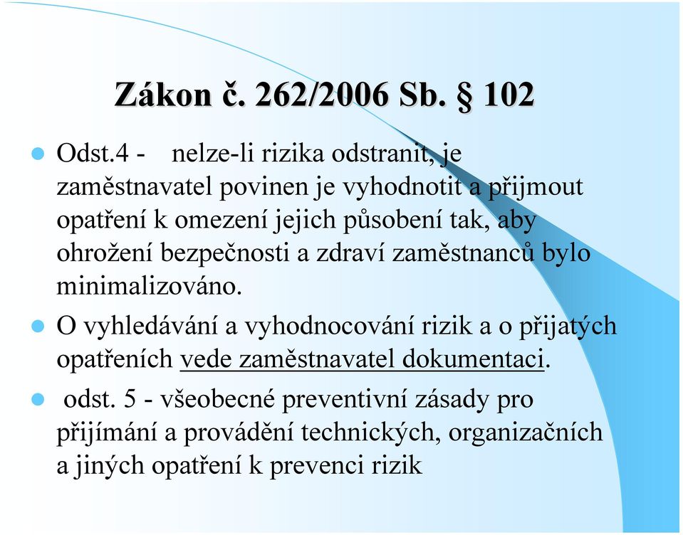 působení tak, aby ohrožení bezpečnosti a zdraví zaměstnanců bylo minimalizováno.