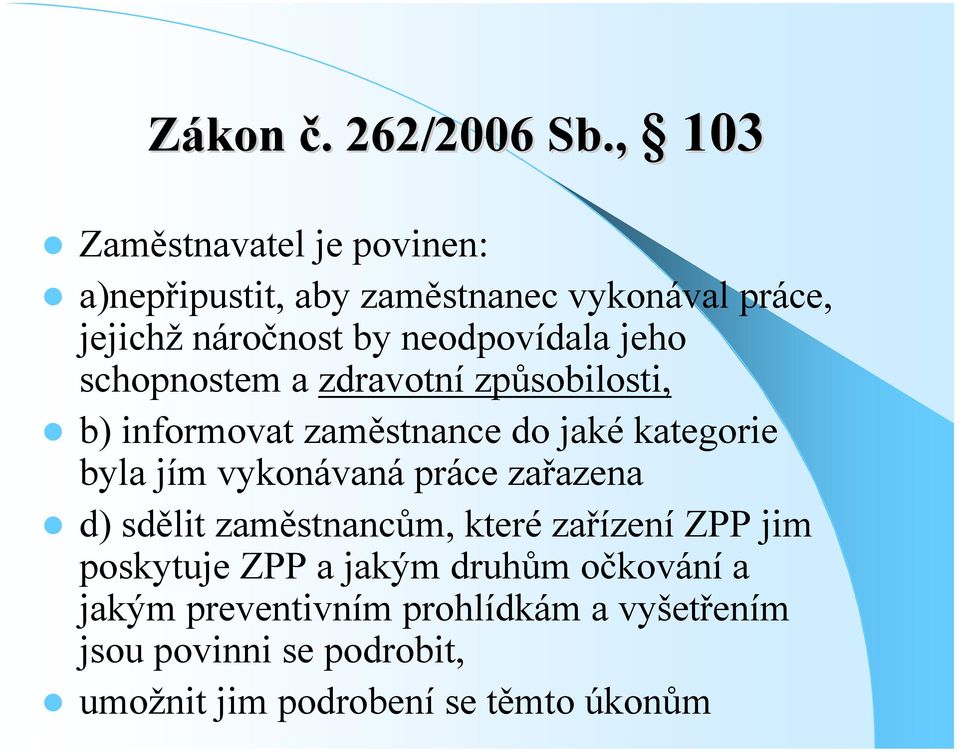 neodpovídala jeho schopnostem a zdravotní způsobilosti, b) informovat zaměstnance do jaké kategorie byla jím