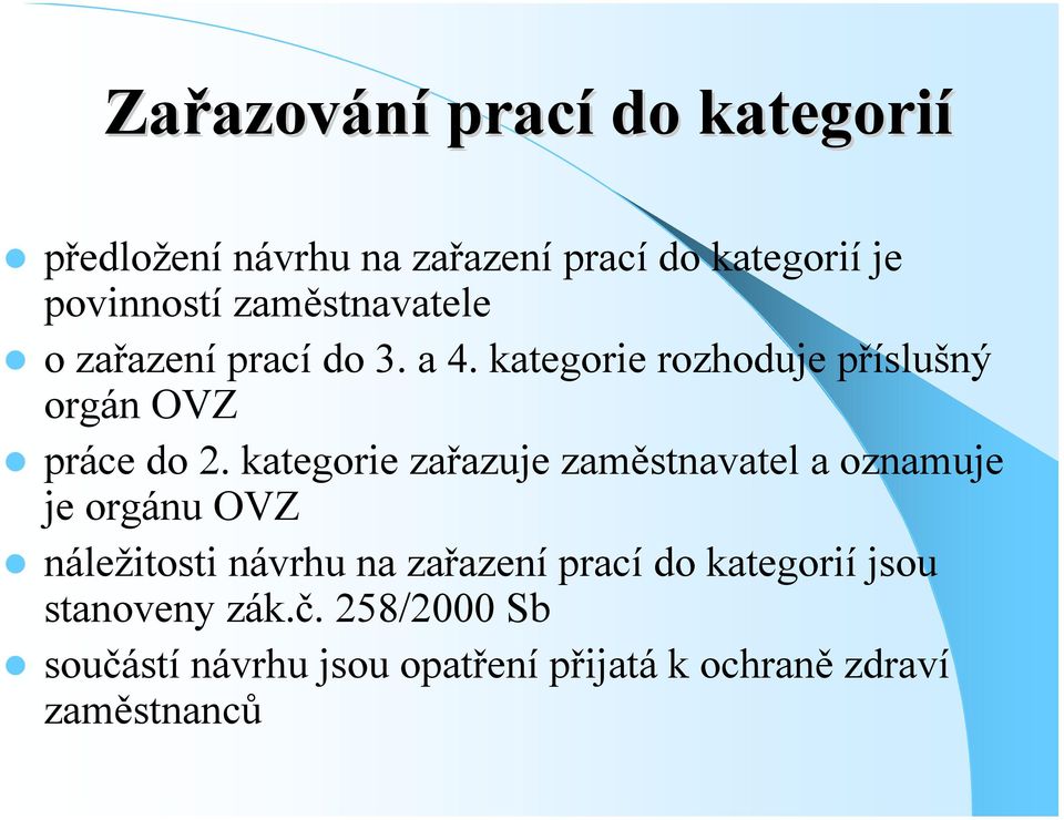 kategorie zařazuje zaměstnavatel a oznamuje je orgánu OVZ náležitosti návrhu na zařazení prací do