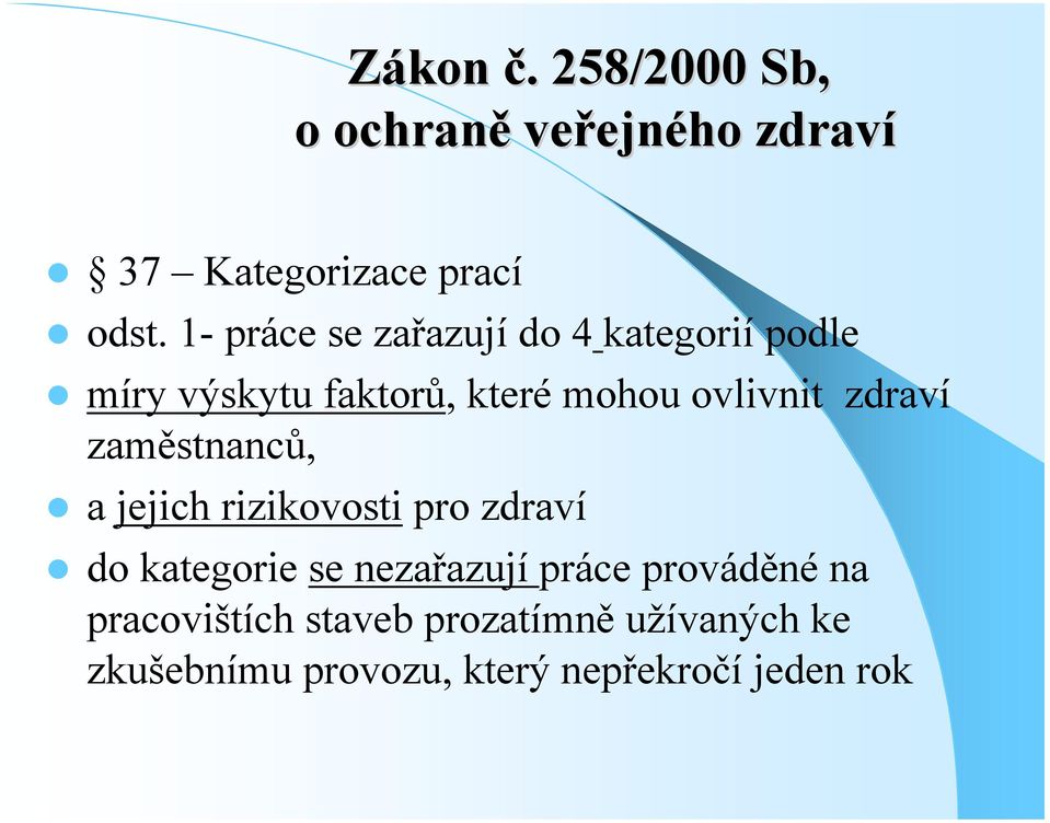 zdraví zaměstnanců, a jejich rizikovosti pro zdraví do kategorie se nezařazují práce