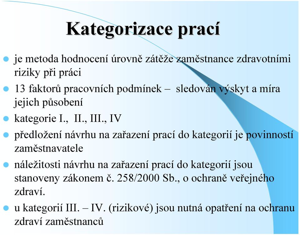 , IV předložení návrhu na zařazení prací do kategorií je povinností zaměstnavatele náležitosti návrhu na zařazení