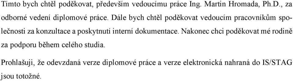 Dále bych chtěl poděkovat vedoucím pracovníkům společnosti za konzultace a poskytnutí interní