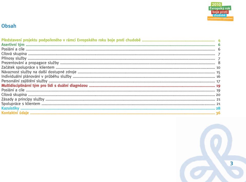 .. 15 Individuální plánování v prûbûhu sluïby... 16 Personální zaji tûní sluïby... 17 Multidisciplinární t m pro lidi s duální diagnózou.