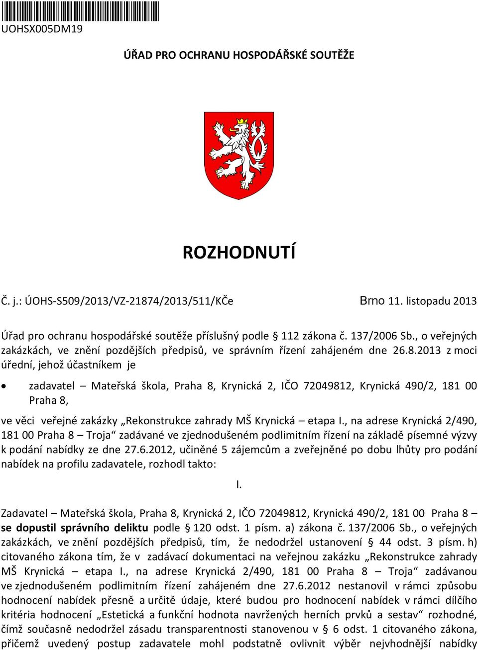 2013 z moci úřední, jehož účastníkem je zadavatel Mateřská škola, Praha 8, Krynická 2, IČO 72049812, Krynická 490/2, 181 00 Praha 8, ve věci veřejné zakázky Rekonstrukce zahrady MŠ Krynická etapa I.