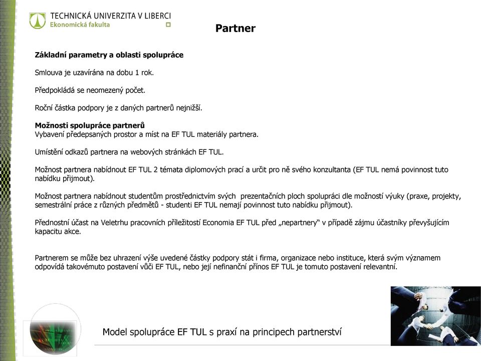 Možnost partnera nabídnout EF TUL 2 témata diplomových prací a určit pro ně svého konzultanta (EF TUL nemá povinnost tuto nabídku přijmout).
