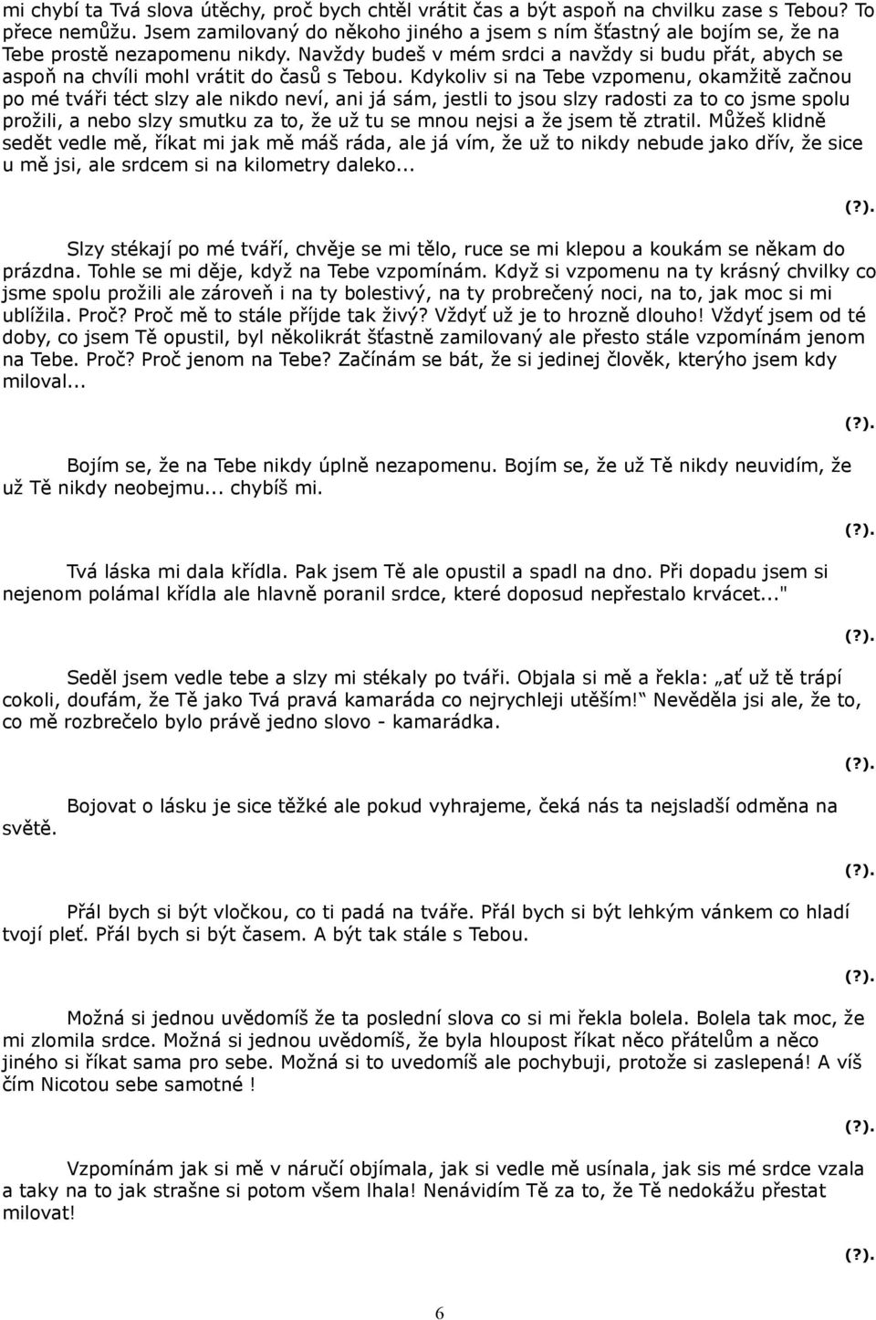 Navždy budeš v mém srdci a navždy si budu přát, abych se aspoň na chvíli mohl vrátit do časů s Tebou.