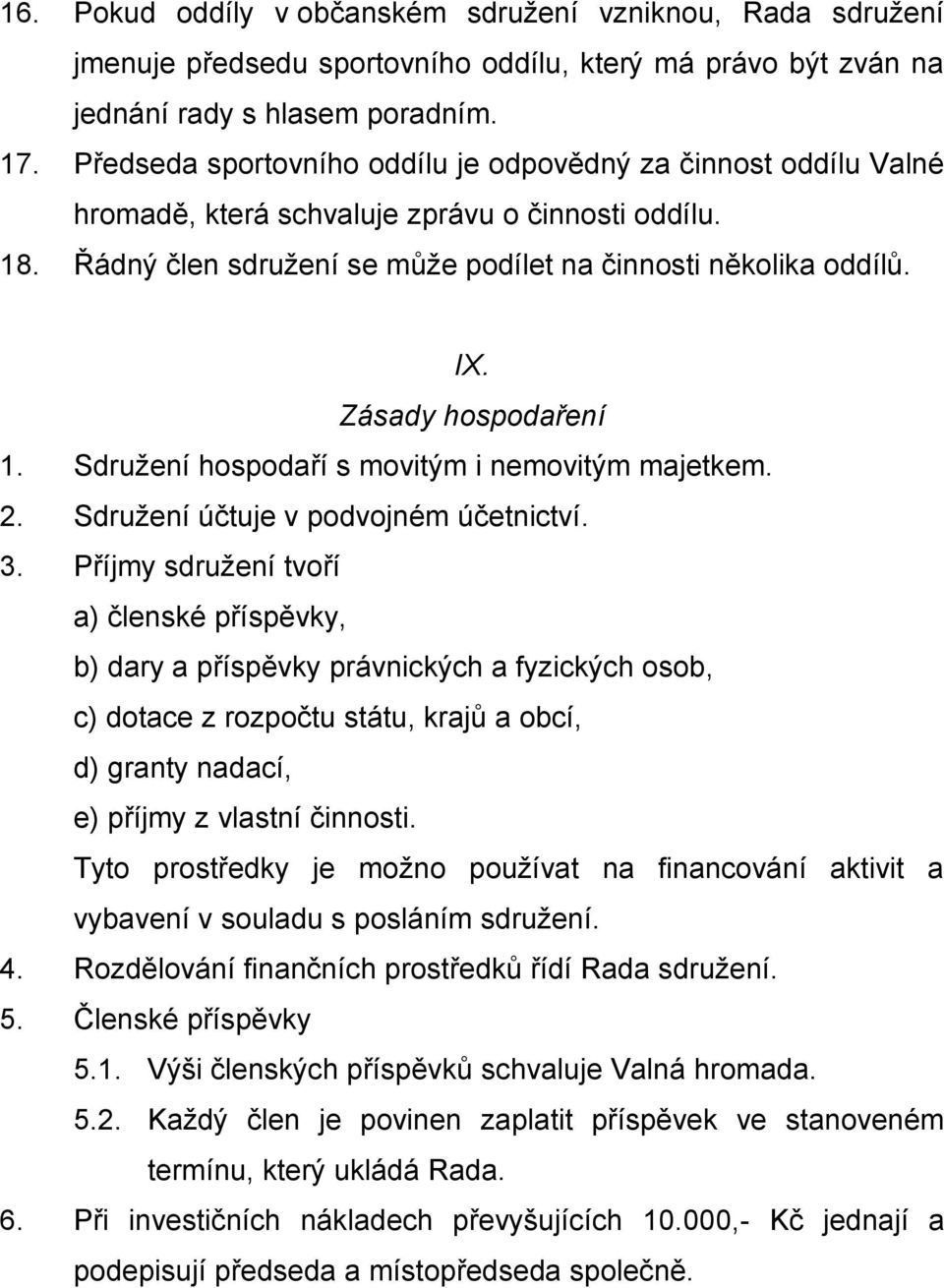 Zásady hospodaření 1. Sdružení hospodaří s movitým i nemovitým majetkem. 2. Sdružení účtuje v podvojném účetnictví. 3.