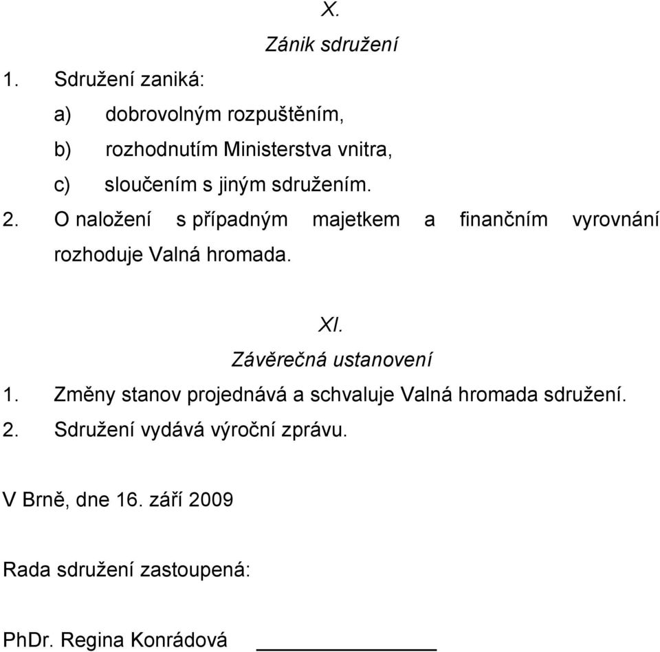 sdružením. 2. O naložení s případným majetkem a finančním vyrovnání rozhoduje Valná hromada. XI.