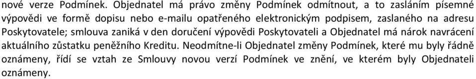 elektronickým podpisem, zaslaného na adresu Poskytovatele; smlouva zaniká v den doručení výpovědi Poskytovateli a