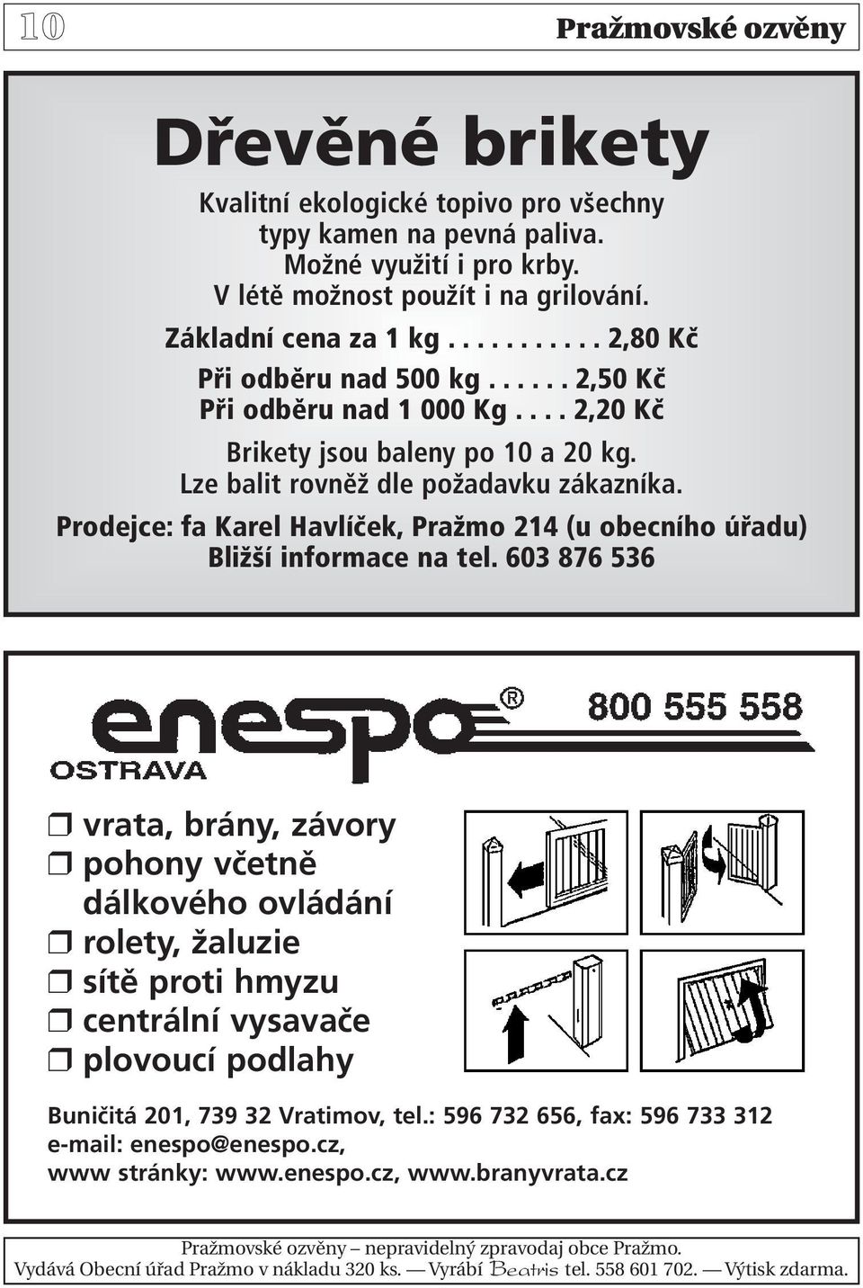 Prodejce: fa Karel Havlíček, Pražmo 214 (u obecního úřadu) Bližší informace na tel.