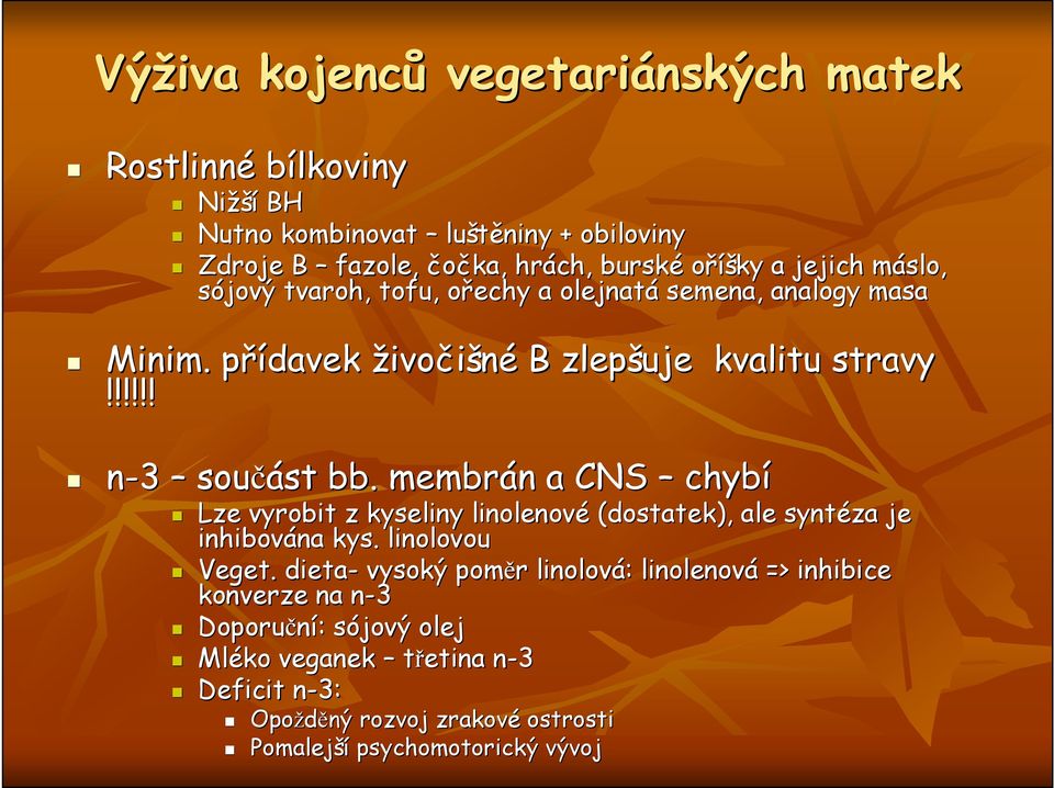 . membrán n a CNS chybí Lze vyrobit z kyseliny linolenové (dostatek), ale syntéza je inhibována na kys. linolovou Veget.