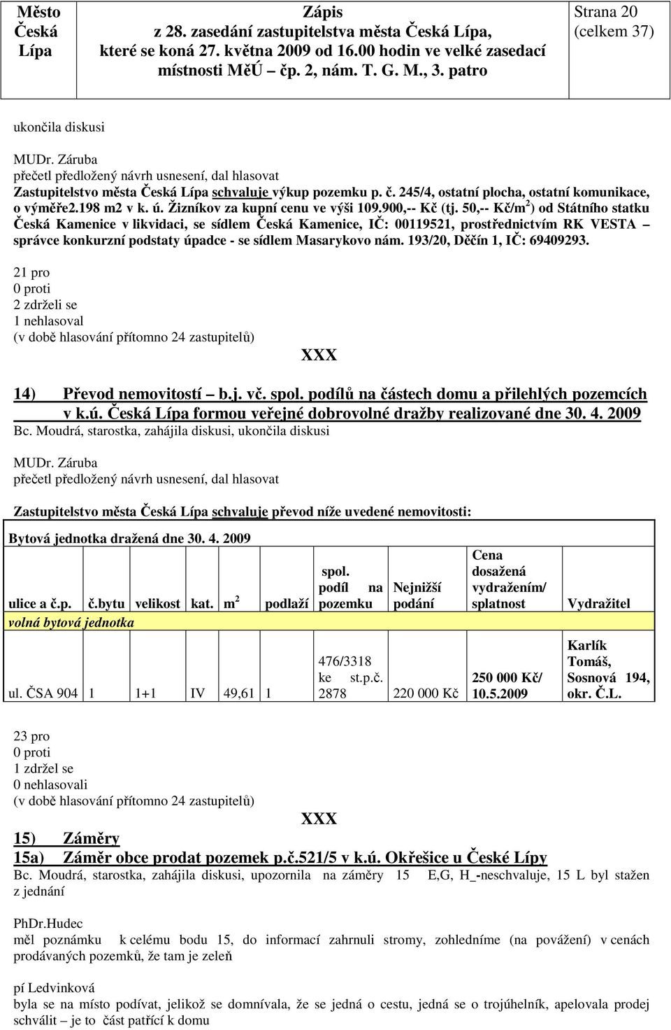 50,-- Kč/m 2 ) od Státního statku Kamenice v likvidaci, se sídlem Kamenice, IČ: 00119521, prostřednictvím RK VESTA správce konkurzní podstaty úpadce - se sídlem Masarykovo nám.