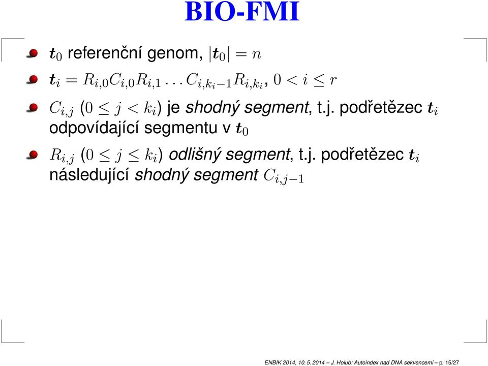 (0 j < k i ) je shodný segment, t.j. podřetěze t i odpovídjíí segmentu v t 0 R i,j (0 j k i ) odlišný segment, t.