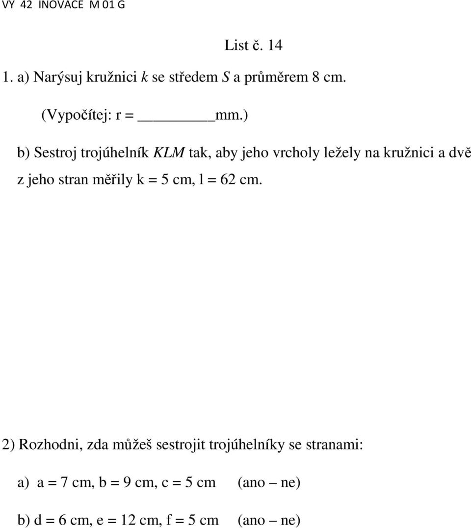 stran měřily k = 5 cm, l = 62 cm.