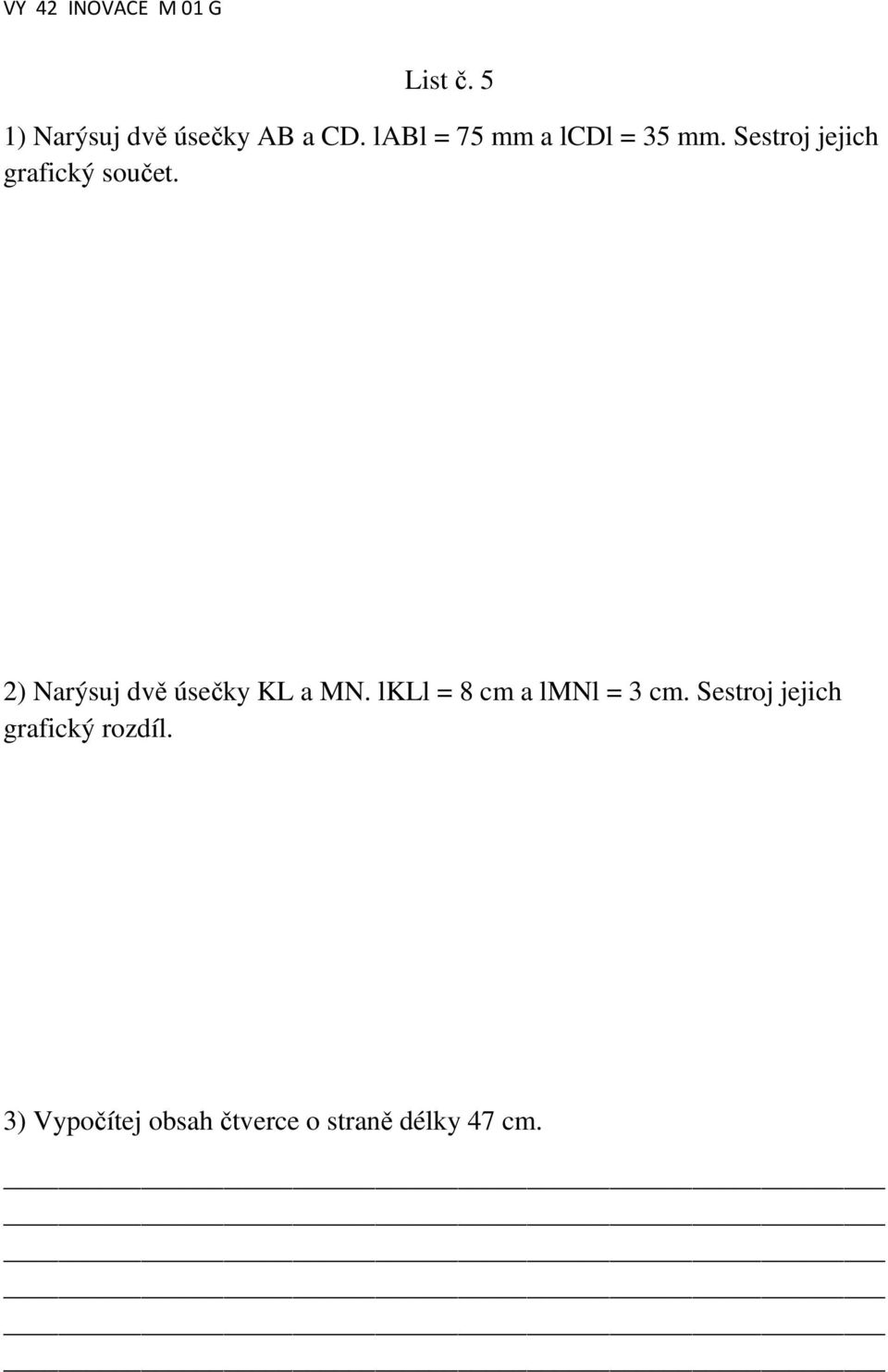 2) Narýsuj dvě úsečky KL a MN. lkll = 8 cm a lmnl = 3 cm.