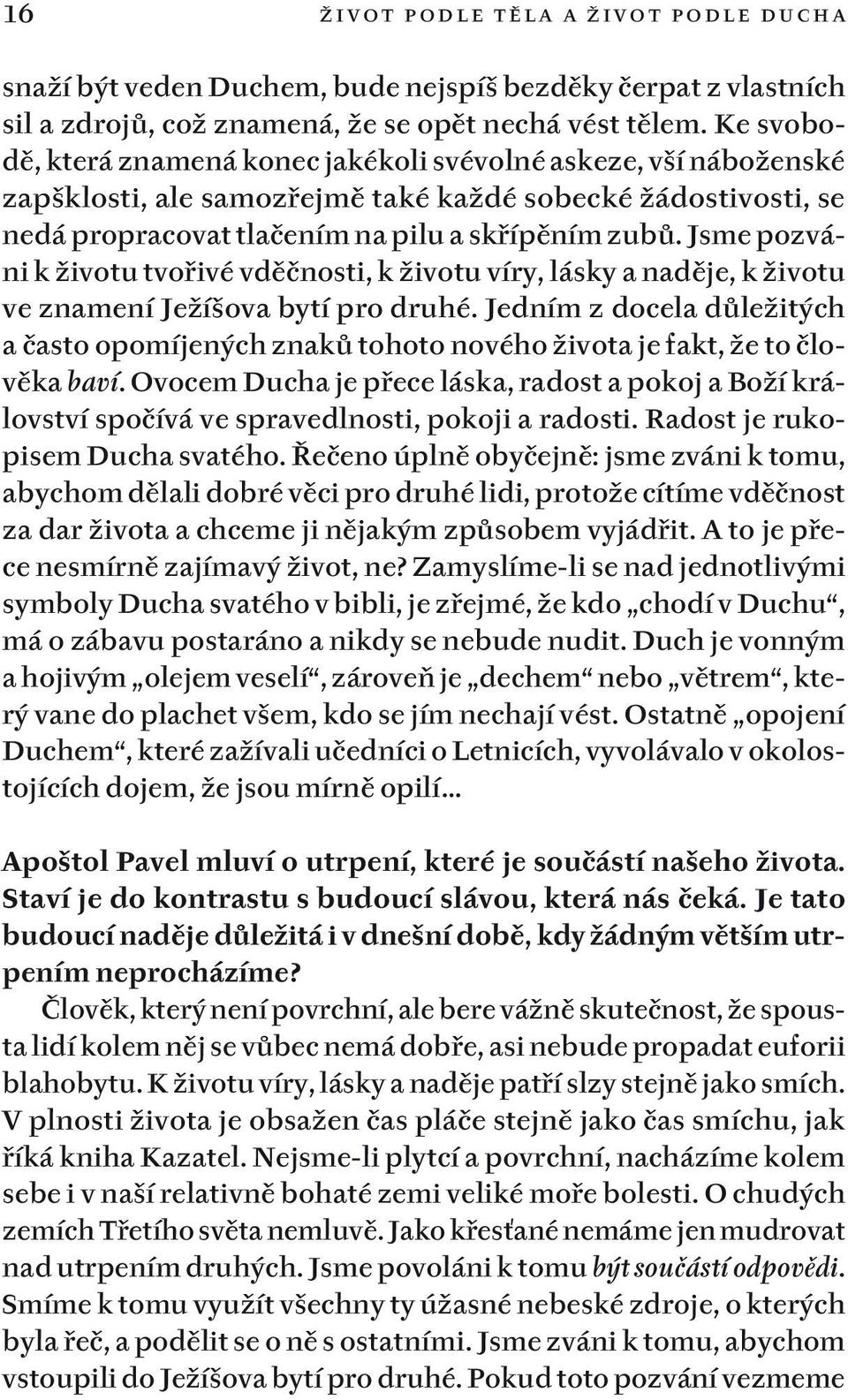 Jsme pozváni k životu tvořivé vděčnosti, k životu víry, lásky a naděje, k životu ve znamení Ježíšova bytí pro druhé.