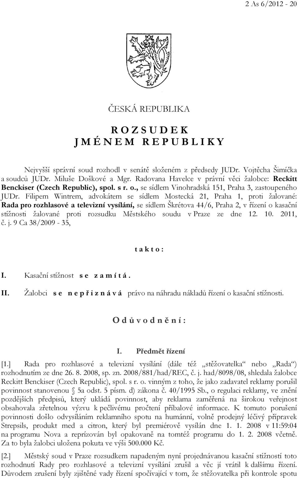 Filipem Wintrem, advokátem se sídlem Mostecká 21, Praha 1, proti žalované: Rada pro rozhlasové a televizní vysílání, se sídlem Škrétova 44/6, Praha 2, v řízení o kasační stížnosti žalované proti